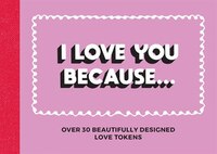 I Love You Because: Over 30 Beautifully Designed Love Vouchers