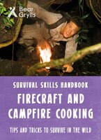 Firecraft And Campfire Cooking Survival Skills Handbook