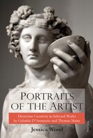 Portraits of the Artist: Dionysian Creativity in Selected Works by Gabriele D'Annunzio and Thomas Mann