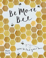 Be More Bee: How To Find Your Buzz