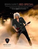 Brian May's Red Special Guitar: The Story Of The Home-made Guitar That Rocked The World