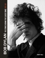 Bob Dylan: The Stories Behind The Songs 1962-68