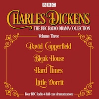 Charles Dickens - The Bbc Radio Drama Collection Volume Three: David Copperfield, Bleak House, Hard Times, Little Dorrit