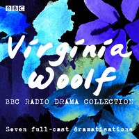 The Virginia Woolf Bbc Radio Drama Collection: Seven Full-cast Dramatisations