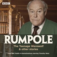 Rumpole: The Teenage Werewolf & Other Stories: Three Bbc Radio 4 Dramatisations