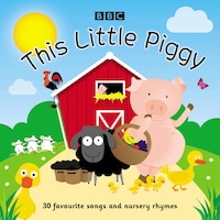 The Little Piggy: 30 Favourite Songs And Nursery Rhymes