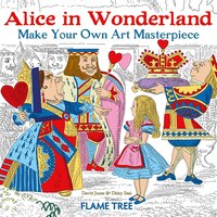 Alice In Wonderland (art Colouring Book): Make Your Own Art Masterpiece