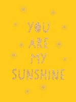 You Are My Sunshine: Uplifting Quotes For An Awesome Friend