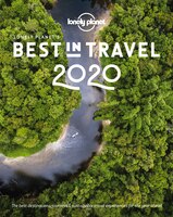 Lonely Planet's Best In Travel 2020 15th Ed.: The Best Trends, Destinations, Journeys & Experiences For The Year Ahead (15th Editi