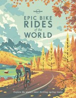 Lonely Planet Epic Bike Rides Of The World 1st Ed.