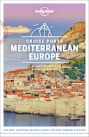 Lonely Planet Cruise Ports Mediterranean Europe 1st Ed.: A Guide To Perfect Days On Shore