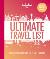 Lonely Planet's Ultimate Travel List 2 2nd Ed.: The Best Places On The Planet . . . Ranked