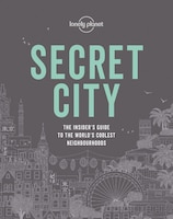 Lonely Planet Secret City 1st Ed.: The Insider's Guide To The World's Coolest Neighbourhoods