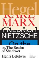 Hegel, Marx, Nietzsche: Or The Realm Of Shadows