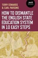 How To Dismantle The English State Education System In 10 Easy Steps: The Academy Experiment