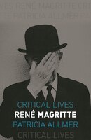 Ren Magritte (Critical Lives)