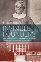 Invisible Founders: How Two Centuries Of African American Families Transformed A Plantation Into A College