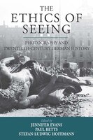 The Ethics Of Seeing: Photography And Twentieth-century German History