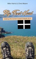 My Feet Hurt: Walking The Cornish Coastal Footpath 2013: Walking the Cornish Coastal Footpath 2013