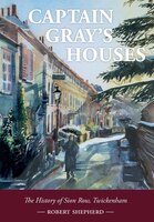 Captain Gray's Houses: A History Of Sion Row, Twickenham