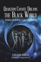 Quantum Coyote Dreams The Black World: Buddha In Redface Saga Continues
