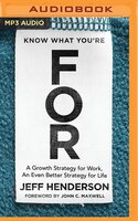 Know What You're FOR: A Growth Strategy for Work, An Even Better Strategy for Life
