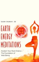 Earth Energy Meditations: Awaken Your Root Chakra?the Foundation Of Well-being