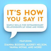 It's How You Say It!: Simple Skills For Extraordinary Relationships (at Home And Work)