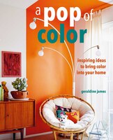 A Pop Of Color: Inspiring Ideas To Bring Color Into Your Home