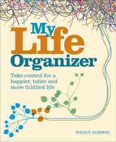 My Life Organizer: Take Control For A Happier, Tidier And More Fulfilled Life