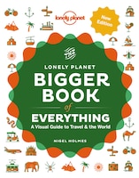 Lonely Planet The Bigger Book Of Everything 2nd Ed.: A Visual Guide To Travel & The World