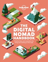 Lonely Planet The Digital Nomad Handbook 1st Ed.: Practical Tips And Inspiration For Living And Working On The Road