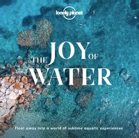 Lonely Planet The Joy Of Water 1st Ed.