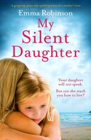 My Silent Daughter: A Gripping, Powerful, Uplifting Story Of A Mother's Love
