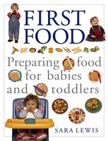 First Food: Preparing Food For Babies And Toddlers