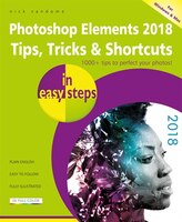 Photoshop Elements 2018 Tips, Tricks & Shortcuts In Easy Steps