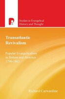 Transatlantic Revivalism: Popular Evangelicalism In Britain And America, 1790-1865