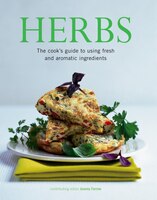 Herbs: The Cook's Guide To Using Fresh And Aromatic Ingredients