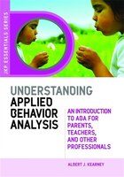 Understanding Applied Behavior Analysis: An Introduction to ABA for Parents, Teachers, and other Professionals