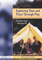 Exploring Time and Place Through Play: Foundation Stage - Key Stage 1