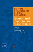 National Strategies For Regional Integration: South And East Asian Case Studies