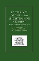 Footprints Of The 1/4th Leicestershire Regiment. August 1914 To November 1918