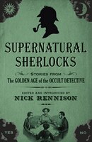Supernatural Sherlocks: Stories from The Golden Age of the Occult Detective