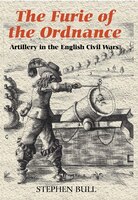 'The Furie of the Ordnance': Artillery in the English Civil Wars