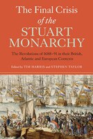 The Final Crisis of the Stuart Monarchy: The Revolutions of 1688-91 in Their British, Atlantic and European Contexts
