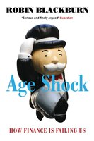 Age Shock: How Finance is Failing Us Robin Blackburn Author
