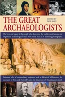 The Great Archaeologists: The lives and legacy of the people who discovered the world's most famous archaeological sites, wit