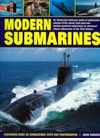 Modern Submarines: An Illustrated Reference Guide to Underwater Vessels of the World, from Post-War Nuclear-Powered Submarines to Advance