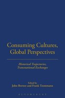 Consuming Cultures, Global Perspectives: Historical Trajectories, Transnational Exchanges