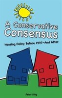 A Conservative Consensus: Housing Policy Before 1997 And After